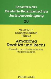 Cover image for Amazonia: Realitaet Und Recht: Umwelt- Und Arbeitsrechtliche Fragestellungen. Beitraege Zur 10. Jahrestagung 1991 Der Dbjv in Belem Do Para.