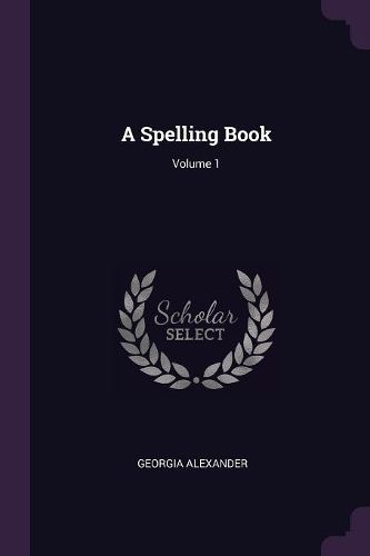 Cover image for A Spelling Book; Volume 1
