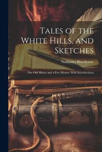 Cover image for Tales of the White Hills, and Sketches