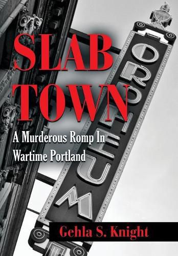 Cover image for Slab Town: A Murderous Romp Through Wartime Portland