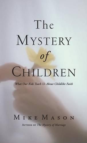 Cover image for The Mystery of Children: What Our Kids Teach Us about Childlike Faith