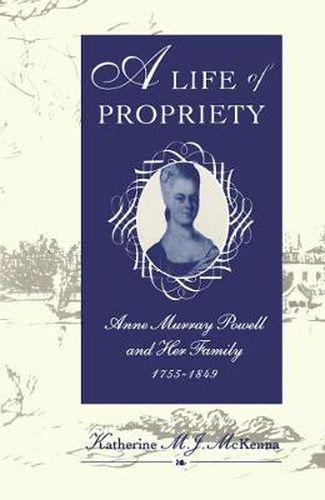 A Life of Propriety: Anne Murray Powell and Her Family, 1755-1849