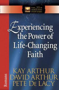 Cover image for Experiencing the Power of Life-Changing Faith: Romans