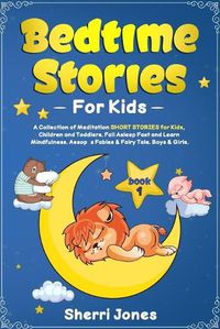 Cover image for Bedtime Stories For Kids: A Collection of Meditation SHORT STORIES for Kids, Children and Toddlers. Fall Asleep Fast and Learn Mindfulness. Aesop's Fables & Fairy Tale. Boys & Girls. BOOK 1