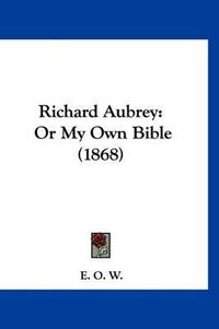 Cover image for Richard Aubrey: Or My Own Bible (1868)