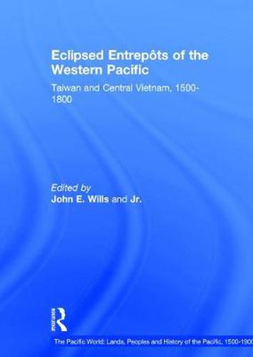 Cover image for Eclipsed Entrepots of the Western Pacific: Taiwan and Central Vietnam, 1500-1800