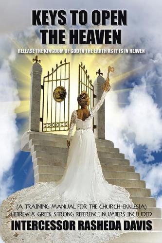 Cover image for Keys to Open the Heaven: Release the Kingdom of God in the Earth as it is in Heaven