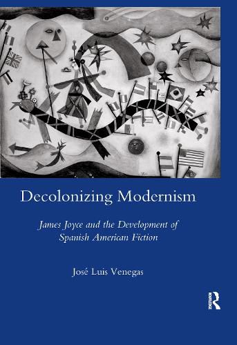 Cover image for Decolonizing Modernism: James Joyce and the Development of Spanish American Fiction