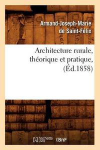 Cover image for Architecture Rurale, Theorique Et Pratique, (Ed.1858)