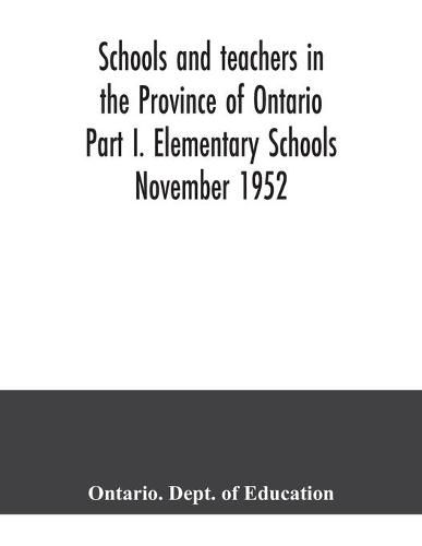 Cover image for Schools and teachers in the Province of Ontario Part I. Elementary Schools November 1952