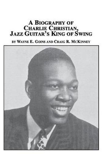 Cover image for A Biography of Charlie Christian, Jazz Guitar's King of Swing