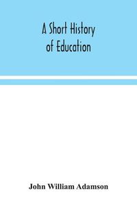 Cover image for A short history of education