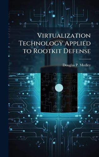 Cover image for Virtualization Technology Applied to Rootkit Defense