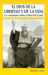 Cover image for El Dios De Lalibertad Y De La Vida: Un comentario sobre el libro del Exodo