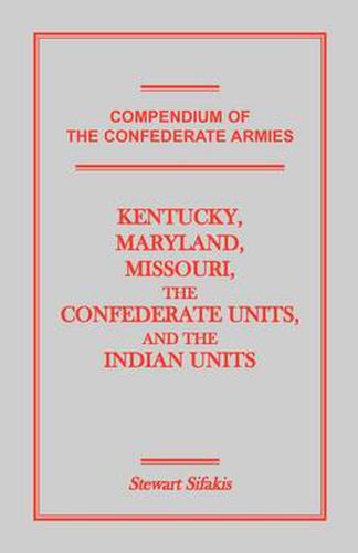 Cover image for Compendium of the Confederate Armies: Kentucky, Maryland, Missouri, the Confederate Units and the Indian Units