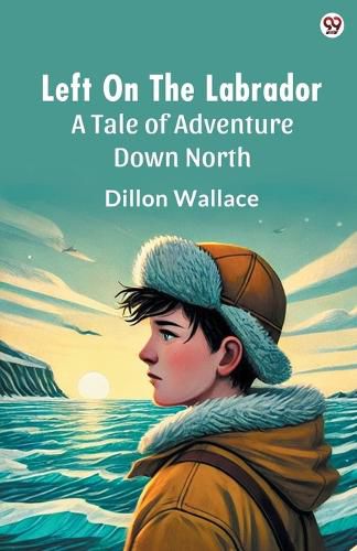 Cover image for Left On The LabradorA Tale of Adventure Down North (Edition1)