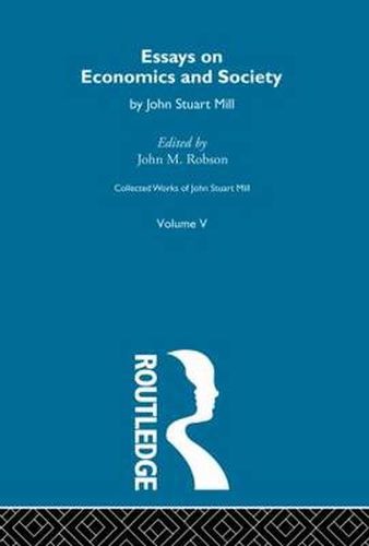 Collected Works of John Stuart Mill: V. Essays on Economics and Society Vol B