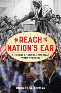 Cover image for To Reach the Nation's Ear: A History of African American Public Speaking