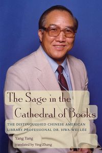 Cover image for The Sage in the Cathedral of Books: The Distinguished Chinese American Library Professional Dr. Hwa-Wei Lee