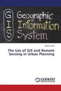 Cover image for The Use of GIS and Remote Sensing in Urban Planning