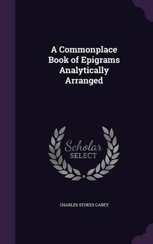 A Commonplace Book of Epigrams Analytically Arranged