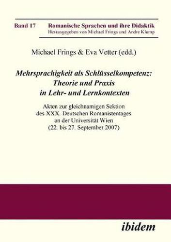 Mehrsprachigkeit als Schlusselkompetenz: Theorie und Praxis in Lehr- und Lernkontexten. Akten zur gleichnamigen Sektion des XXX. Deutschen Romanistentages an der Universitat Wien (22. bis 27. September 2007)