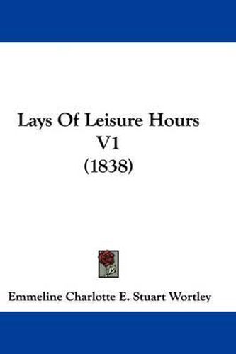 Cover image for Lays Of Leisure Hours V1 (1838)