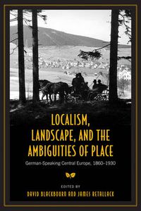 Cover image for Localism, Landscape, and the Ambiguities of Place: German-Speaking Central Europe, 1860-1930