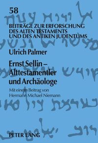 Cover image for Ernst Sellin - Alttestamentler Und Archaeologe: Mit Einem Beitrag Von Hermann Michael Niemann