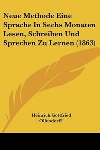 Cover image for Neue Methode Eine Sprache in Sechs Monaten Lesen, Schreiben Und Sprechen Zu Lernen (1863)