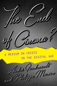 Cover image for The End of Cinema?: A Medium in Crisis in the Digital Age