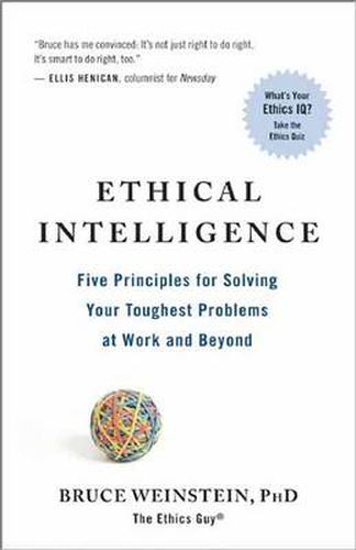 Cover image for Ethical Intelligence: Five Principles for Solving Your Toughest Problems at Work and Home