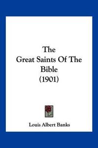 Cover image for The Great Saints of the Bible (1901)