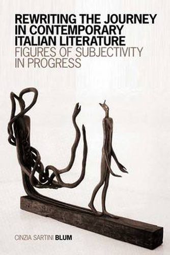 Cover image for Rewriting the Journey in Contemporary Italian Literature: Figures of Subjectivity in Progress