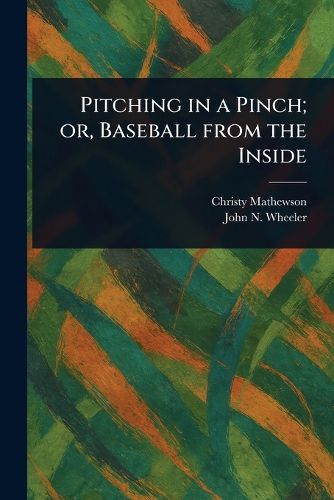 Cover image for Pitching in a Pinch; or, Baseball From the Inside