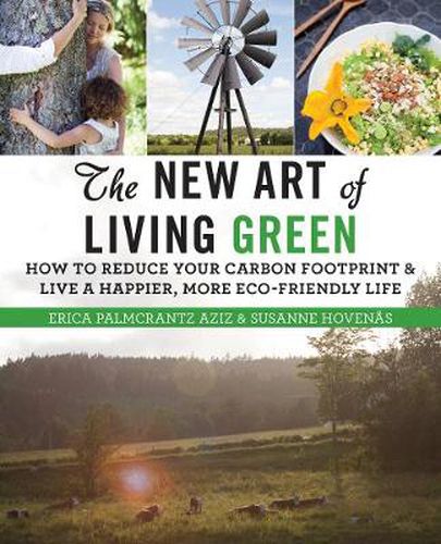 Cover image for The New Art of Living Green: How to Reduce Your Carbon Footprint and Live a Happier, More Eco-Friendly Life