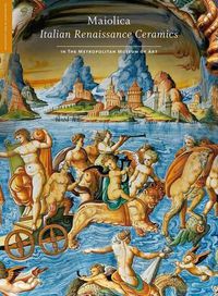 Cover image for Maiolica: Italian Renaissance Ceramics in The Metropolitan Museum of Art