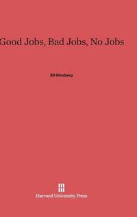 Cover image for Good Jobs, Bad Jobs, No Jobs