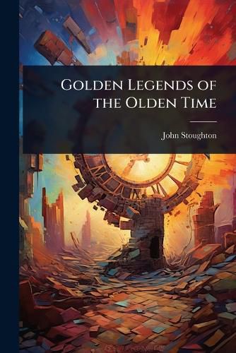 Cover image for Golden Legends of the Olden Time