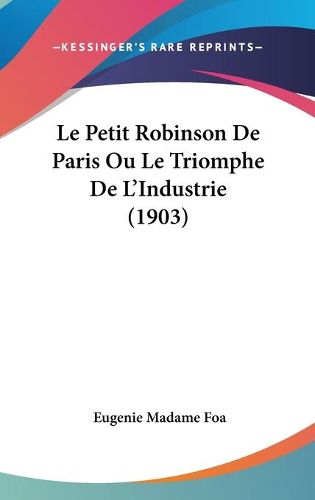 Cover image for Le Petit Robinson de Paris Ou Le Triomphe de L'Industrie (1903)