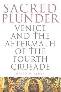 Cover image for Sacred Plunder: Venice and the Aftermath of the Fourth Crusade