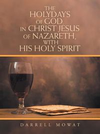 Cover image for The Holydays of God, in Christ Jesus of Nazareth, with His Holy Spirit