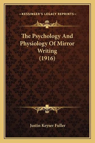 Cover image for The Psychology and Physiology of Mirror Writing (1916)