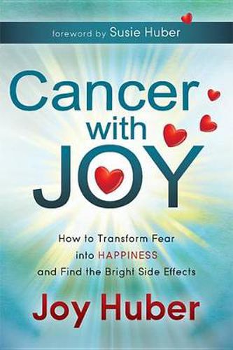 Cover image for Cancer with Joy: How to Transform Fear into Happiness and Find the Bright Side Effects