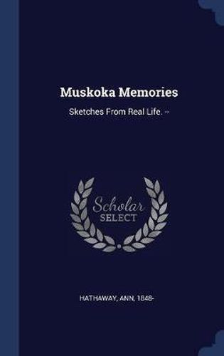 Muskoka Memories: Sketches from Real Life. --