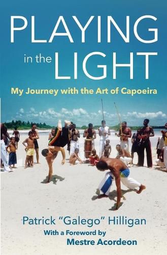 Cover image for Playing in the Light: My Journey with the Art of Capoeira