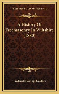 Cover image for A History of Freemasonry in Wiltshire (1880)