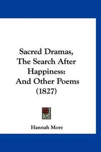 Cover image for Sacred Dramas, the Search After Happiness: And Other Poems (1827)