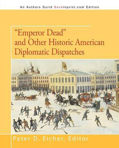 Cover image for Emperor Dead and Other Historic American Diplomatic Dispatches