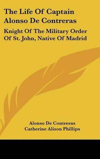 Cover image for The Life of Captain Alonso de Contreras: Knight of the Military Order of St. John, Native of Madrid